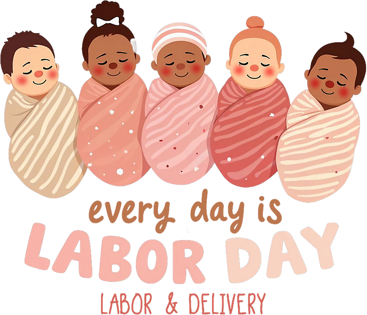 Every Day Is Labor Day Swaddled Babies Print