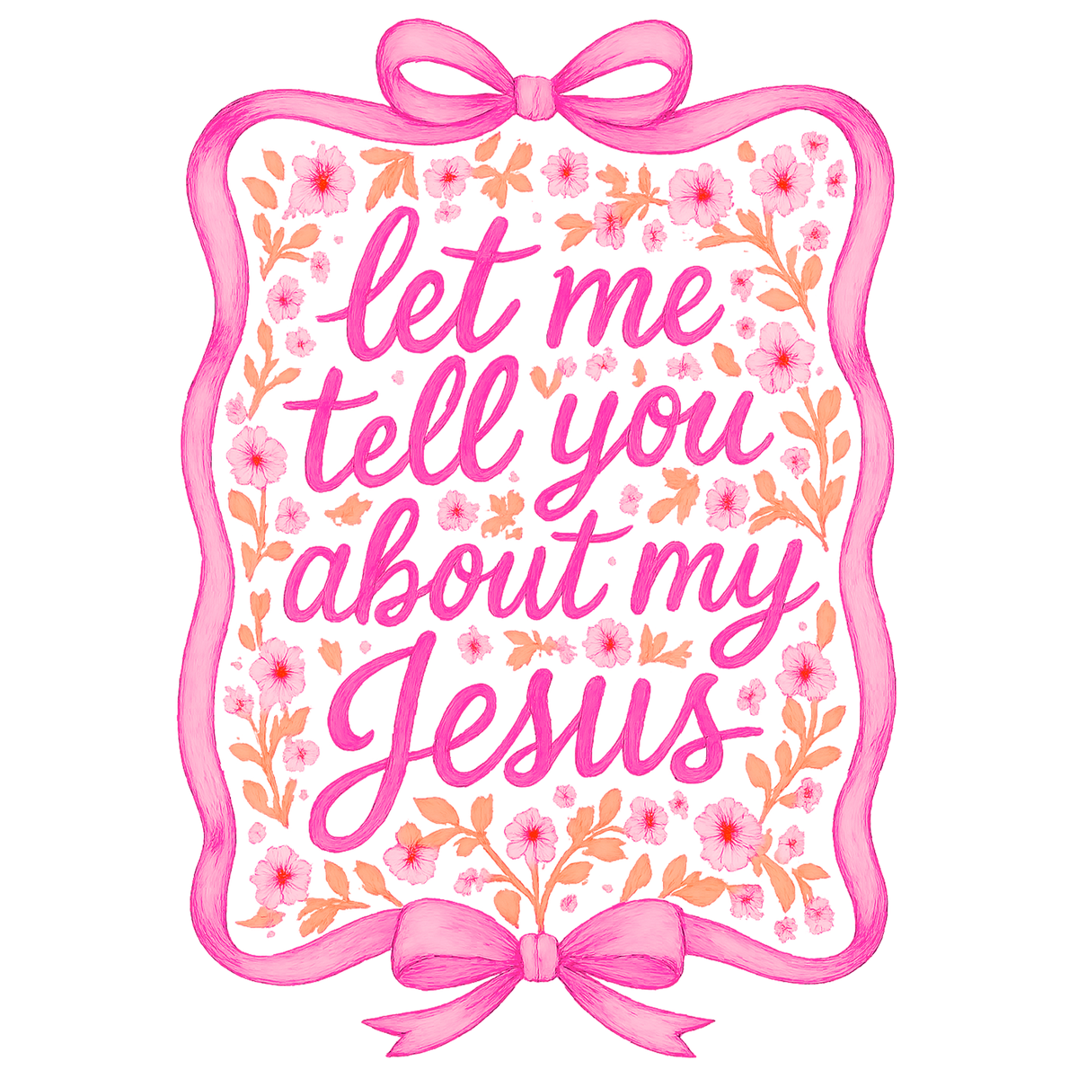 Let Me Tell You About My Jesus Pink Bow Print